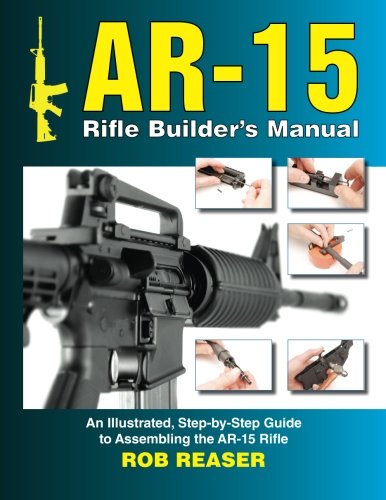 AR-15 Rifle Builder's Manual